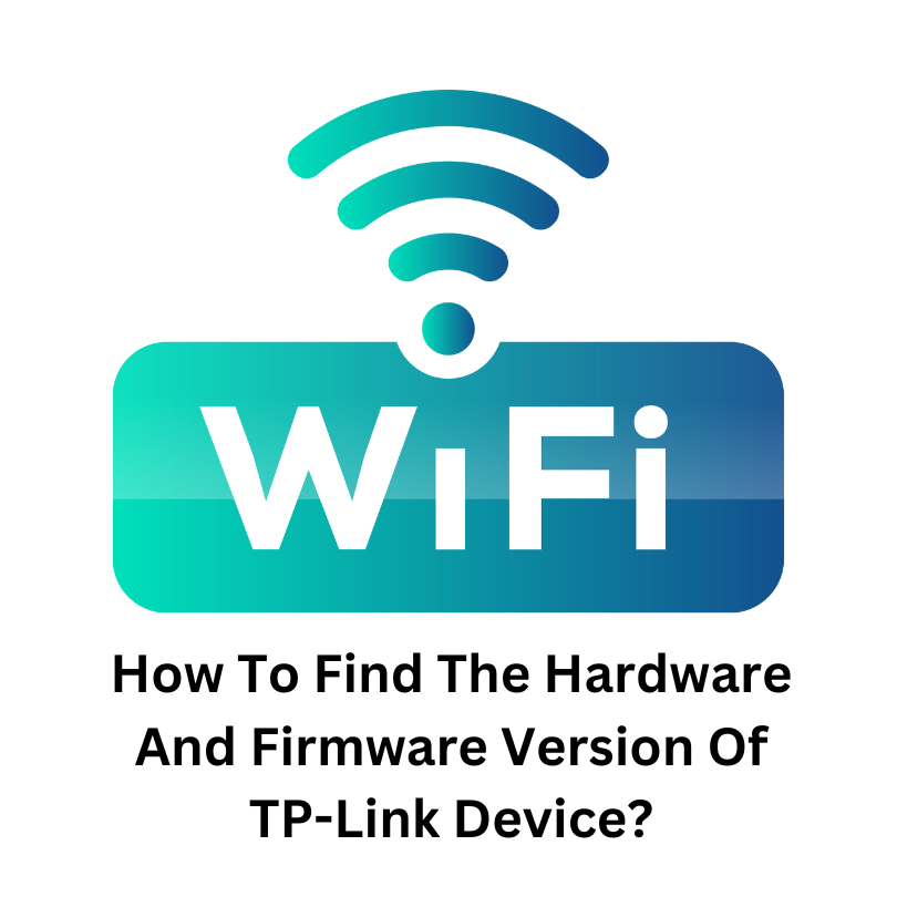Find The Hardware And Firmware Version Of TP-Link Device